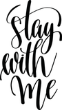 Stay with me Vinyl Wall Car Window Decal - Fusion Decals