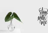 Stay with me Vinyl Wall Car Window Decal - Fusion Decals
