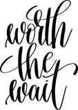 worth the wait Vinyl Wall Car Window Decal - Fusion Decals