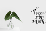 Love my mom Vinyl Wall Car Window Decal - Fusion Decals