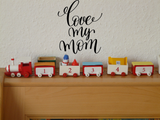 Love my mom Vinyl Wall Car Window Decal - Fusion Decals