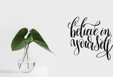 Believe in youself Vinyl Wall Car Window Decal - Fusion Decals