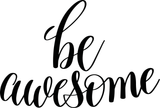 Be awesome Vinyl Wall Car Window Decal - Fusion Decals