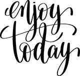 Enjoy today Vinyl Wall Car Window Decal - Fusion Decals