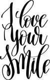 I love your smile Vinyl Wall Car Window Decal - Fusion Decals