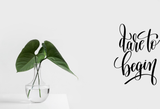Dare to begin Vinyl Wall Car Window Decal - Fusion Decals
