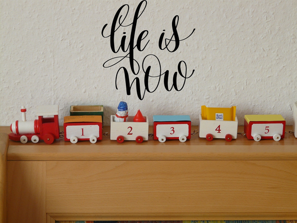 Life is now Vinyl Wall Car Window Decal - Fusion Decals