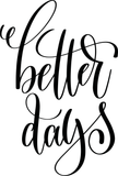 Better days Vinyl Wall Car Window Decal - Fusion Decals