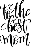 To the best mom Vinyl Wall Car Window Decal - Fusion Decals