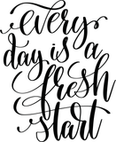 Every day is a fresh start Vinyl Wall Car Window Decal - Fusion Decals