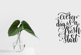Every day is a fresh start Vinyl Wall Car Window Decal - Fusion Decals