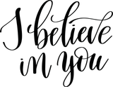 I believe in you Vinyl Wall Car Window Decal - Fusion Decals