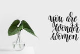 You are wonder women Vinyl Wall Car Window Decal - Fusion Decals