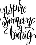 Inspire someone today Vinyl Wall Car Window Decal - Fusion Decals