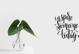 Inspire someone today Vinyl Wall Car Window Decal - Fusion Decals