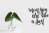 Mom,you are like a sun Vinyl Wall Car Window Decal - Fusion Decals