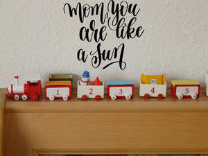 Mom,you are like a sun Vinyl Wall Car Window Decal - Fusion Decals