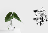 You are my number one Vinyl Wall Car Window Decal - Fusion Decals