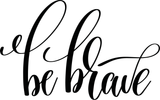Be brave Vinyl Wall Car Window Decal - Fusion Decals