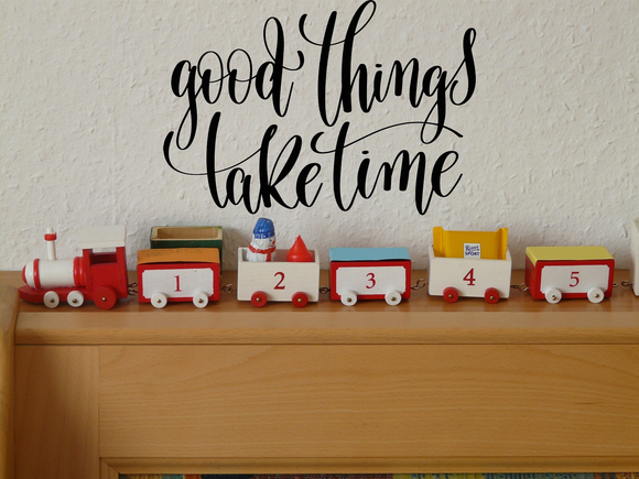 Good thing take time Vinyl Wall Car Window Decal - Fusion Decals