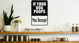 If your dog poops you scoop! Sign  - Car or Wall Decal - Fusion Decals