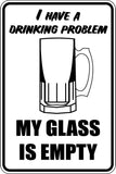 I have a drinking problem my glass is empty Sign  - Car or Wall Decal - Fusion Decals