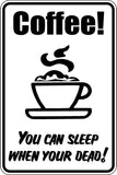 Coffee You can sleep when your Dead! Sign  - Car or Wall Decal - Fusion Decals