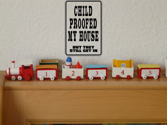 Child Proofed my house but they still get in Sign  - Car or Wall Decal - Fusion Decals