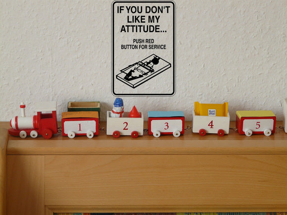 If you don't like my Attitude push red button Sign Vinyl Wall Decal - Fusion Decals