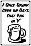 I only drink beer on days that end in &quot;&quot;Y&quot;&quot; Sign Vinyl Wall Decal - Fusion Decals