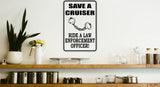 Save a Cruiser Ride a Law Enforcement Officer Sign Vinyl Wall Decal - Fusion Decals