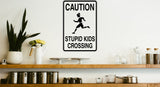 Caution Stupid Kids Crossing Sign Vinyl Wall Decal - Fusion Decals