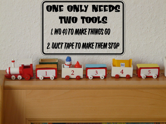 One Only Needs two tools Sign Vinyl Wall Decal - Fusion Decals