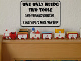One Only Needs two tools Sign Vinyl Wall Decal - Fusion Decals