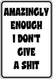 Amazingly Enough I don't give a shit Sign Vinyl Wall Decal - Fusion Decals