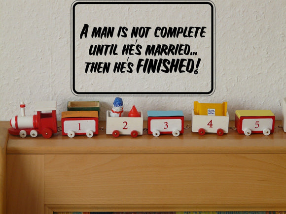 A Man is not complete until he's Married Sign Vinyl Wall Decal - Fusion Decals