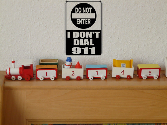 Do Not Enter I Don’t Dial 911 Sign Vinyl Wall Decal - Fusion Decals