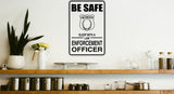 Be Safe Enforcement Officer Sign Vinyl Wall Decal - Fusion Decals