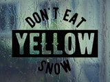 Don'T Eat Yellow Snow  Vinyl Wall Decal - Car or Wall Decal - Fusion Decals